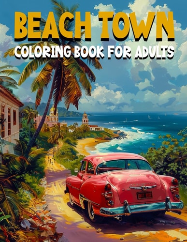 Beach Town Coloring Book for Adults Charming Caribbean Inspired Designs with Lush Palm Trees and Cute Animals and Vibrant Markets and Sparkling Shorelines for Stress Relief and Relaxation