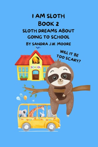 I Am Sloth Book 2 Sloth Dreams About Going To School