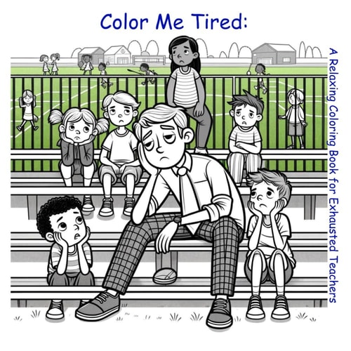 Color Me Tired A Relaxing Coloring Book for Exhausted Teachers