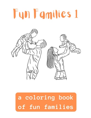 Fun Families 1 A Coloring Book Of Fun Families