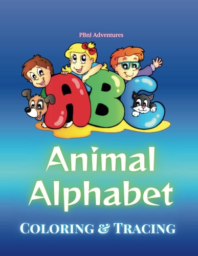 Animal Alphabet Coloring and Tracing Book for Children PBnJ Adventures Learning ABCs For Small Kids, Students and Family 24038