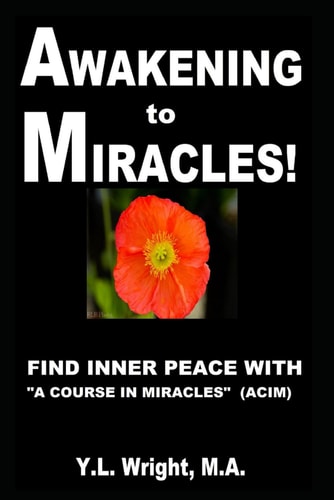 Awakening to Miracles! Find Inner Peace With "A Course In Miracles" (ACIM). Learn How to Forgive. Realize Oneness. Dissolve Illusions With Love. Experience Miracles. Connect With the Holy Spirit.