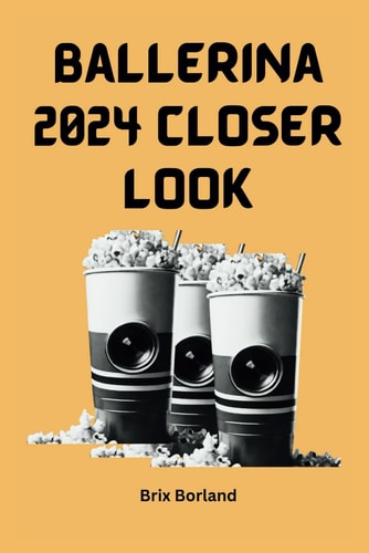 Ballerina 2024 Closer Look Navigating the J. Wick Universe and What to Expect in the Cinematic Spinoff
