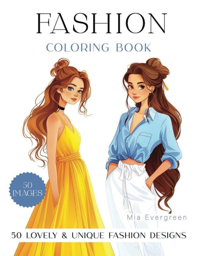 Fashion Coloring Book For Girls 50 Lovely & Unique Designs - Trendy, Stylish & Fun Outfits - Fashionista's Dream