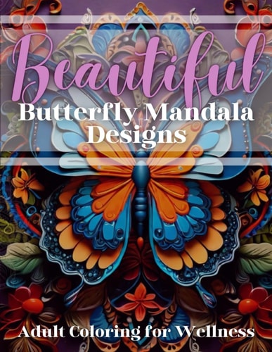 Beautiful Butterfly Mandala Designs Adult Coloring for Wellness: Adult Coloring Book, Volume 2