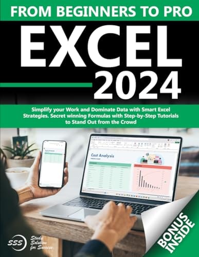 Excel From Beginners to Pro Simplify Your Work and Dominate Data with Smart Excel Strategies Secret Winning Formulas with Step-by-Step Tutorials to Stand Out from the Crowd