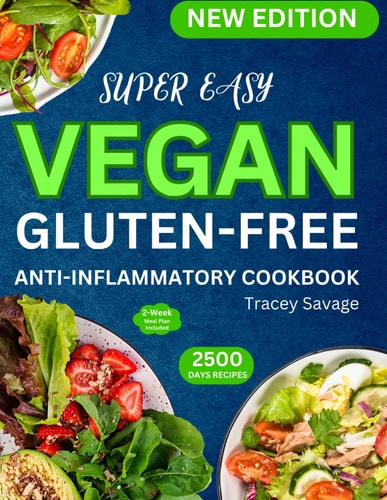 Super Easy Vegan Gluten-Free Anti-Inflammatory Cookbook Simple & Delicious Plant-Based Inspired Diet Recipes Guide to Reduce Inflammation, Heal the Immune System, and Promote Wellbeing for Lifelong Health (Meal Plan Included).