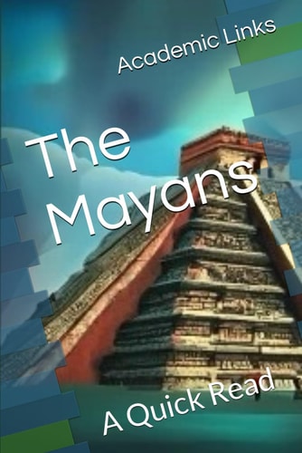 The Mayans A Quick Read