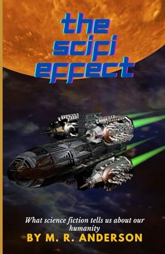 The SciFi Effect What Science Fiction Tells Us About Our Humanity