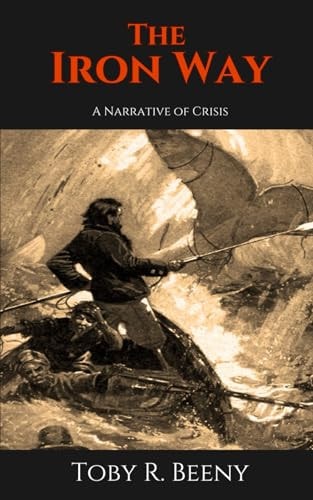 The Iron Way A Narrative of Crisis