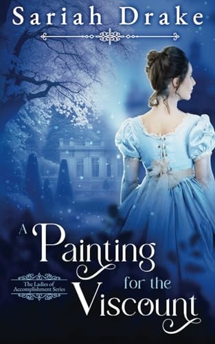 A Painting for the Viscount: A Clean Regency Romance (Ladies of Accomplishment)