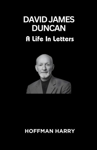 David James Duncan A Life In Letters