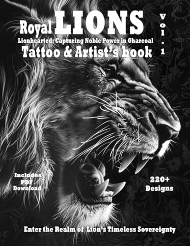 Royal Lions Lionhearted - Tattoo and Artist's Book Vol.1: A Collection of Photorealistic Grayscale Lion Tattoo Designs with Ornaments and Filigree