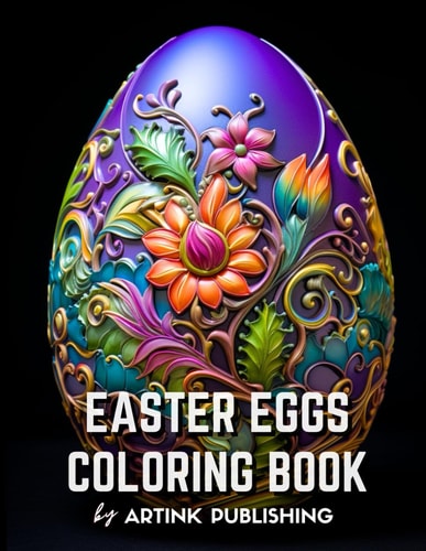 Easter Eggs Coloring Book By Artink Publishing Flowers, Amazing Patterns, and Mandalas: Animals in the Shape of Easter Eggs Coloring Book for Adults, Teens, Women, and Men