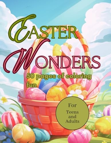 Easter Wonders Coloring Book 50 Pages of Coloring Fun for Teens and Adults