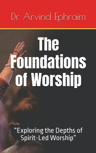 The Foundations of Worship "Exploring the Depths of Spirit-Led Worship"