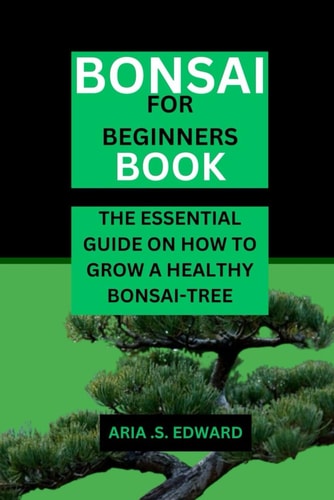 Bonsai for Beginners Book The Essential Guide on How to Grow a Healthy Bonsai-Tree