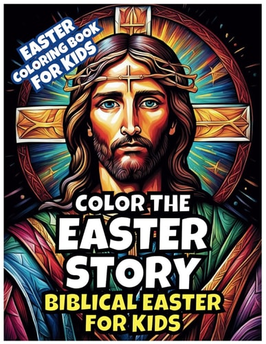 Color the Easter Story Biblical Easter for Kids: Resurrection and Coloring For Children: Exploring Holy Week - The Bible's Easter Message