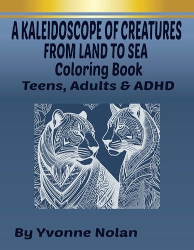 A Kaleiddoscope of Creatures from Land to Sea Coloring Book, for Teens, Adults & ADHD