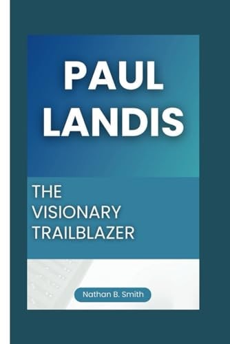 Paul Landis The Visionary Trailblazer