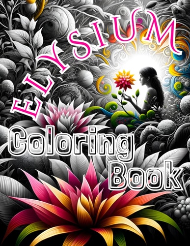 Elysium Coloring Book Unlocking Nature's Secrets. Epic Quest for Healing and Enlightenment, Relaxation for Every Generation.