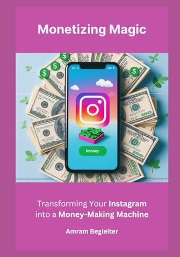 Monetizing Magic Transforming Your Instagram Into a Money-Making Machine
