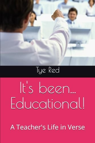 It's Been... Educational! A Teacher's Life in Verse
