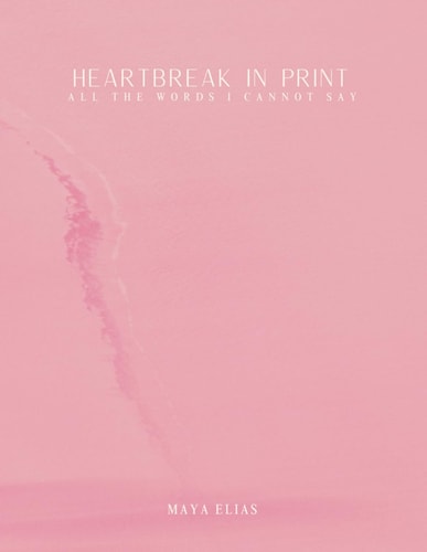 Heartbreak in Print All the Words I Cannot Say