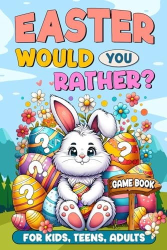 Easter Basket Stuffers Would You Rather?: Game Book for Kids, Teens, Adults - 200+ Hilarious and Family Friendly Questions, Fun Easter Activity Book and Gift Idea