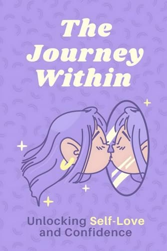 The Journey Within Unlocking Self-Love and Confidence