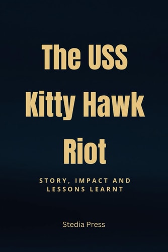 The USS Kitty Hawk Riot Story, Impact and Lessons Learnt