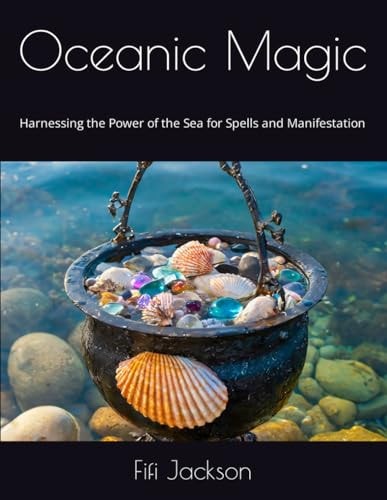 Oceanic Magic Harnessing the Power of the Sea for Spells and Manifestation