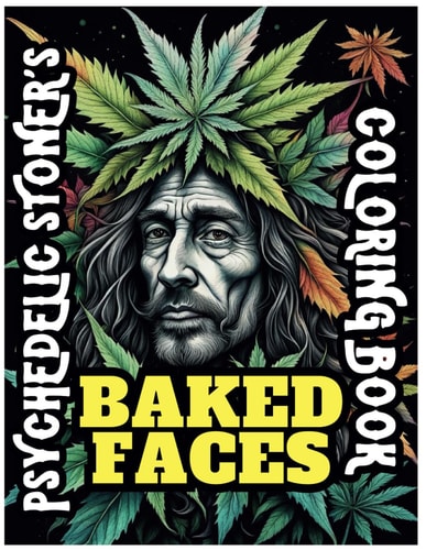 Psychedelic Stoner's Baked Faces Coloring Book Weed Whacked, Doobie Doped, Pot Puddled, Ganja Mangle, Marijuana High, Green Leaf Lift, Grass Stoned - The Stoner Culture