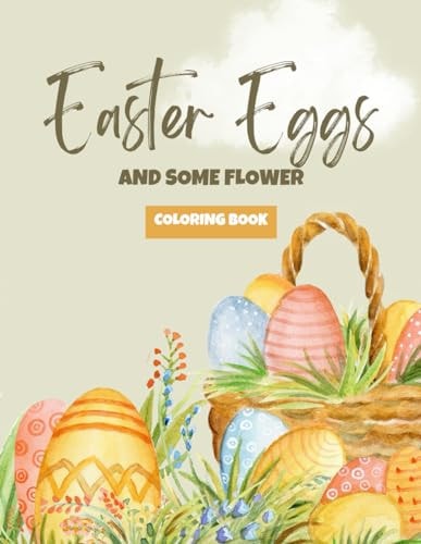 Springtime Easter Egg and Flower Coloring Book Let Your Imagination Bloom with Easter Egg Inspired Florals