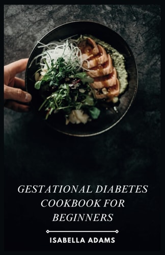 Gestational Diabetes Cookbook for Beginners Conquer Gestational Diabetes with Delicious, Beginner-friendly Recipes! ️