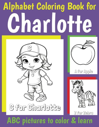 ABC Coloring Book for Charlotte Book for Charlotte with Alphabet to Color for Kids 1 2 3 4 5 6 Year Olds