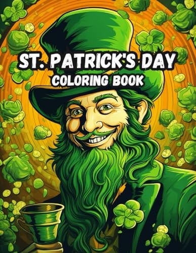 St. Patrick's Day Coloring Book Fun & Easy Designs with Leprechauns, Unicorns, Shamrocks, Rainbows, Cute Animals and MORE!