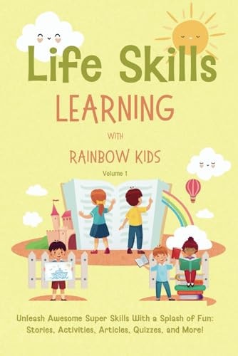 Life Skills Learning with Rainbow Kids Unleash Awesome Super Skills with a Splash of Fun: Stories, Activities, Articles, Quizzes, and More!