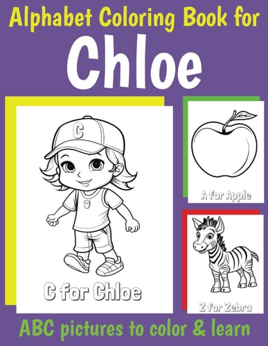 ABC Coloring Book for Chloe Book for Chloe with Alphabet to Color for Kids 1 2 3 4 5 6 Year Olds