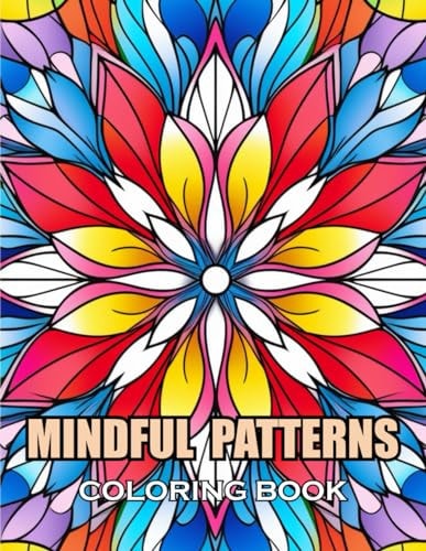 Mindful Patterns Coloring Book 100+ Coloring Pages for Adults and Teens