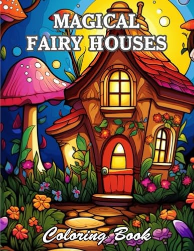 Magical Fairy Houses Coloring Book A Stress Relief Experience for All Ages
