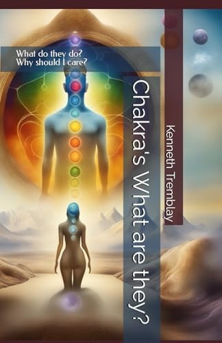 Chakra's What are They? What Do They Do? Why Should I Care?