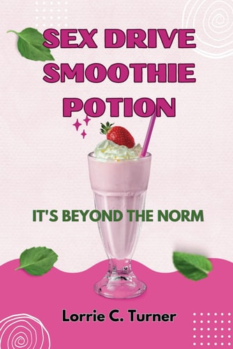 Sex Drive Smoothie Potion 15 Sensual Smoothies: A Journey to Libido Bliss