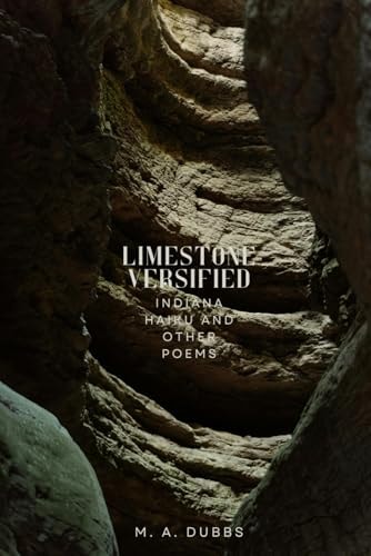 Limestone Versified Indiana Haiku and Other Poems