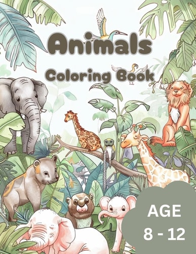 Animals Coloring Book To Ignite Creativity in Kids. Age 8 to 12.