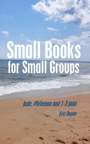 Small Books for Small Groups Jude, Philemon and 1-3John