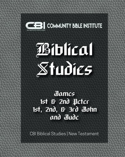 The Book of James, I &II Peter, I, II, III John, Jude CBI Biblical Studies New Testament