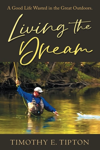 Living The Dream A Good Life Wasted in the Great Outdoors.