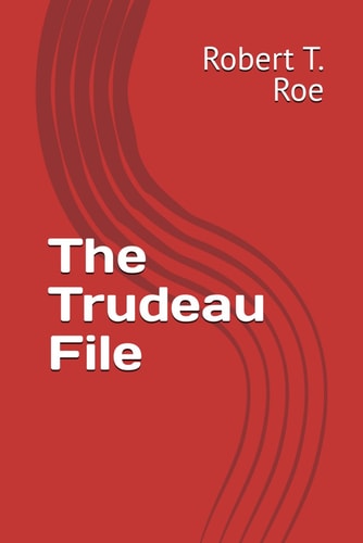 The Trudeau File (Robert T. Roe Screenplay Movie Books)