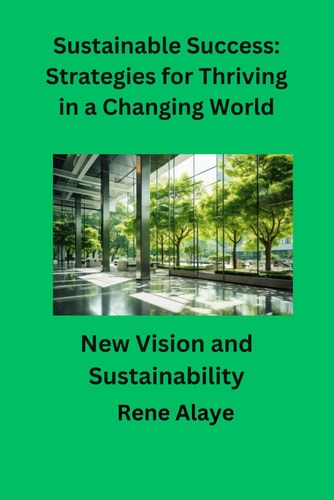 Sustainable Success Strategies for Thriving in a Changing World: New Vision and Sustainability
